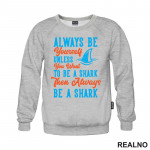 Always Be Yourself Unless You Want To Be A Shark Then Always Be A Shark - Humor - Duks