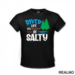 River Life 'Cuz Beaches Be Salty - Kampovanje - Priroda - Nature - Majica