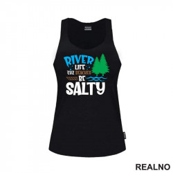 River Life 'Cuz Beaches Be Salty - Kampovanje - Priroda - Nature - Majica