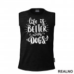 Life Is Better With Dogs - Pas - Psi - Majica