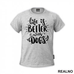 Life Is Better With Dogs - Pas - Psi - Majica