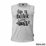 Life Is Better With Dogs - Pas - Psi - Majica