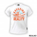 Kayaking Is My Break From Reality - Planinarenje - Kampovanje - Priroda - Nature - Majica