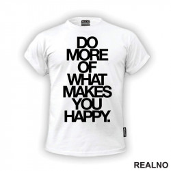 Do More Of What Makes You Happy - Big - Motivation - Quotes - Majica
