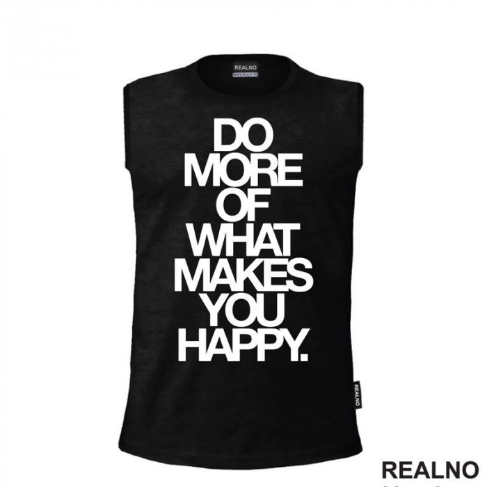 Do More Of What Makes You Happy - Big - Motivation - Quotes - Majica