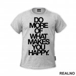Do More Of What Makes You Happy - Big - Motivation - Quotes - Majica
