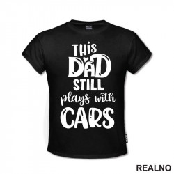 This Dad Still Plays With Cars - Auto - Majica