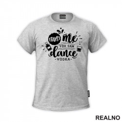 Trust Me, You Can Dance. - Vodka - Humor - Majica