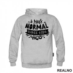 I Was Normal Three Kids Ago - Humor - Mama i Tata - Ljubav - Duks I Was Normal Three Kids Ago - Humor - Mama i Tata - Ljubav - Duks