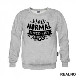 I Was Normal Three Kids Ago - Humor - Mama i Tata - Ljubav - Duks I Was Normal Three Kids Ago - Humor - Mama i Tata - Ljubav - Duks
