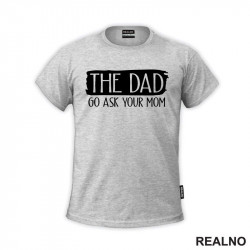 The Dad - Go Ask Your Mom - Humor - Mama i Tata - Ljubav - Majica