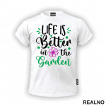 Life Is Better In The Garden - Pink Flower - Bašta i Cveće - Majica