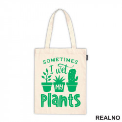 Sometimes I Wet My Plant - Garden - Bašta i Cveće - Ceger