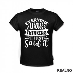 Everyone Was Thinking It, I Just Said It - Humor - Majica Everyone Was Thinking It, I Just Said It - Humor - Majica