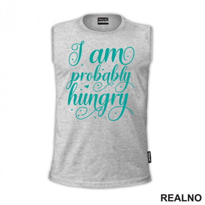 I Am Probably Hungry - Humor - Hrana - Food - Majica