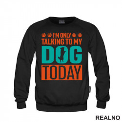 I'm Only Talking To My Dog Today - Pas - Psi - Duks I'm Only Talking To My Dog Today - Pas - Psi - Duks