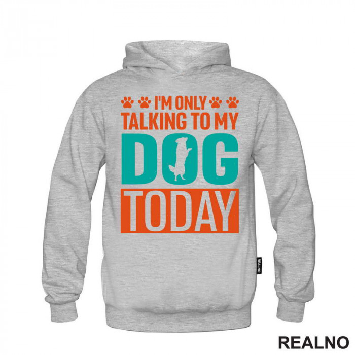 I'm Only Talking To My Dog Today - Pas - Psi - Duks