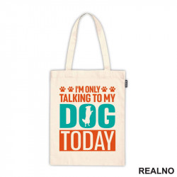 I'm Only Talking To My Dog Today - Pas - Psi - Ceger