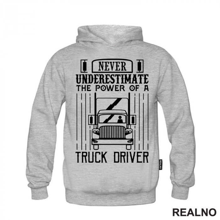 Never Underestimate The Power Of A Truck Driver - Kamion - Kamiondžija - Duks