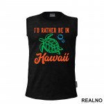 I'd Rather Be In Hawaii - Planinarenje - Kampovanje - Priroda - Nature - Majica
