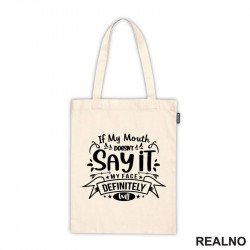 If My Mouth Doesn't Say It My Face Definitely Will - Humor - Ceger If My Mouth Doesn't Say It My Face Definitely Will - Humor - Ceger