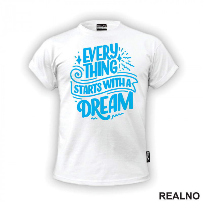 Everything Starts With A Dream - Blue - Motivation - Quotes - Majica
