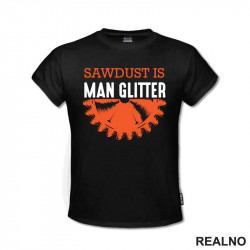 Sawdust Is Man Glitter - Radionica - Majstor - Majica Sawdust Is Man Glitter - Radionica - Majstor - Majica