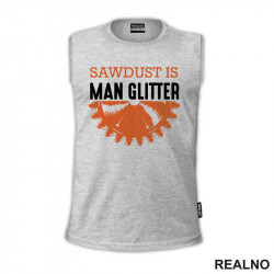 Sawdust Is Man Glitter - Radionica - Majstor - Majica Sawdust Is Man Glitter - Radionica - Majstor - Majica