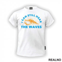 I Can Still Hear The Waves - Planinarenje - Kampovanje - Priroda - Nature - Majica