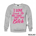 I Love Drunk Me, But I Don't Trust That Bitch - Pink - Humor - Duks