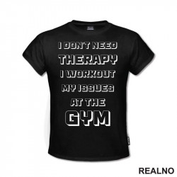 I Don't Need Therapy, I Workout My Issues At The Gym - Trening - Majica I Don't Need Therapy, I Workout My Issues At The Gym - Trening - Majica