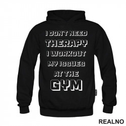 I Don't Need Therapy, I Workout My Issues At The Gym - Trening - Duks I Don't Need Therapy, I Workout My Issues At The Gym - Trening - Duks