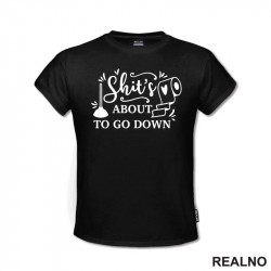 Shit's About To Go Down - Humor - Majica