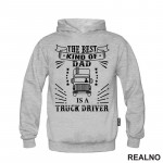 The Best Kind Of Dad Is A Truck Driver - Kamion - Kamiondžija - Mama i Tata - Ljubav - Duks