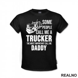 Some People Call Me A Trucker The Most Important Call Me Daddy - Kamion - Kamiondžija - Mama i Tata - Ljubav - Majica Some People Call Me A Trucker The Most Important Call Me Daddy - Kamion - Kamiondžija - Mama i Tata - Ljubav - Majica