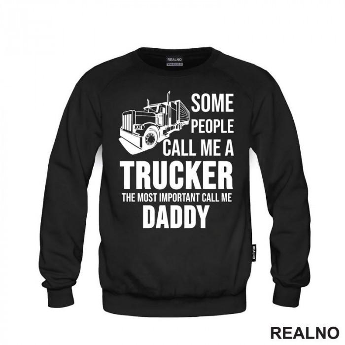 Some People Call Me A Trucker The Most Important Call Me Daddy - Kamion - Kamiondžija - Mama i Tata - Ljubav - Duks