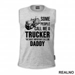 Some People Call Me A Trucker The Most Important Call Me Daddy - Kamion - Kamiondžija - Mama i Tata - Ljubav - Majica
