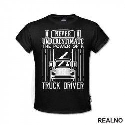 Never Underestimate The Power Of A Truck Driver - Kamion - Kamiondžija - Majica