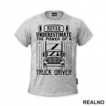 Never Underestimate The Power Of A Truck Driver - Kamion - Kamiondžija - Majica