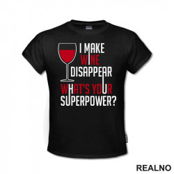 I Make Wine Disappear. What's Your Superpower? - Humor - Majica I Make Wine Disappear. What's Your Superpower? - Humor - Majica