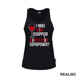 I Make Wine Disappear. What's Your Superpower? - Humor - Majica I Make Wine Disappear. What's Your Superpower? - Humor - Majica