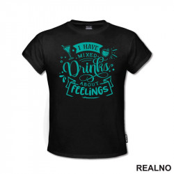 I Have Mixed Drinks About Feeling - Blue - Humor - Majica I Have Mixed Drinks About Feeling - Blue - Humor - Majica