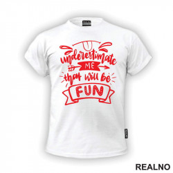 Understimate Me That Will Be Fun - Red - Humor - Majica