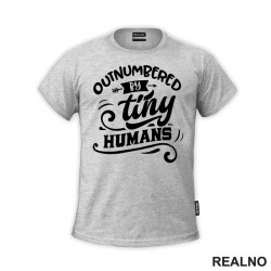 Outnumbered By Tiny Humans - Humor - Mama i Tata - Ljubav - Majica Outnumbered By Tiny Humans - Humor - Mama i Tata - Ljubav - Majica