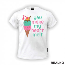 You Make My Heart Melt - Ice Cream - Love - Ljubav - Majica You Make My Heart Melt - Ice Cream - Love - Ljubav - Majica