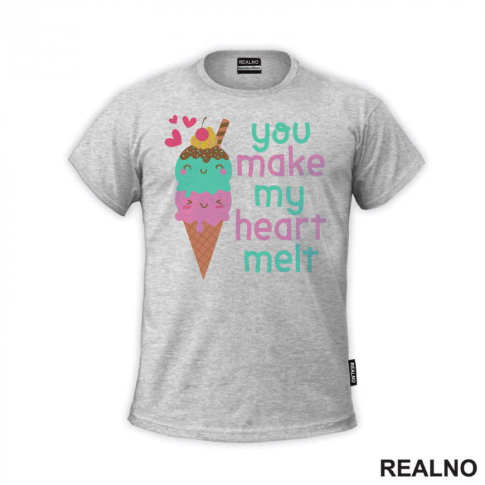 You Make My Heart Melt - Ice Cream - Love - Ljubav - Majica