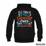 I Try To Tell Chemistry Jokes But There Is No Reaction - White, Blue and Orange - Humor - Geek - Duks