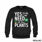 Yes I Really Do Need All These Plants - Bašta i Cveće - Duks
