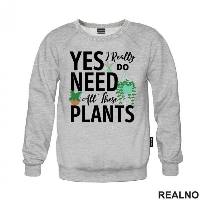 Yes I Really Do Need All These Plants - Bašta i Cveće - Duks