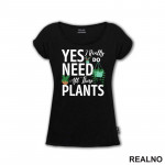 Yes I Really Do Need All These Plants - Bašta i Cveće - Majica